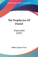 The Prophecies Of Daniel: Expounded (1893)