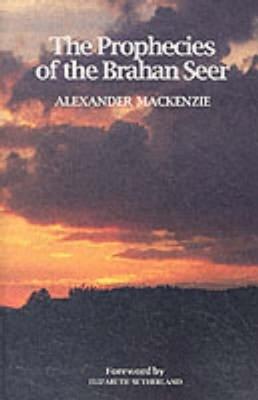 The Prophecies of the Brahan Seer - Sutherland, Elizabeth, and MacKenzie, Alexander, Sir