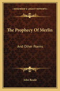 The prophecy of Merlin and other poems