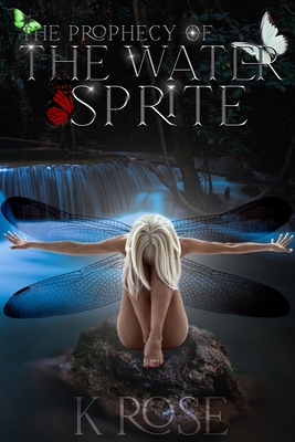 The Prophecy of the Water Sprite - Rose, K