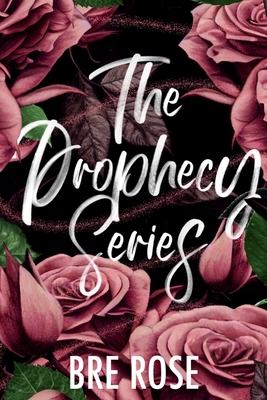 The Prophecy Series: The Complete Collection - Rose, Bre