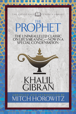 The Prophet (Condensed Classics) - Gibran, Khalil, and Horowitz, Mitch (Contributions by)