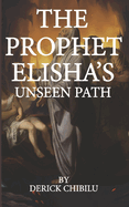 "The Prophet Elisha's Unseen Path"