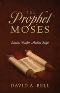 The Prophet Moses: Leader, Teacher, Author, Judge