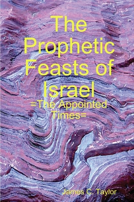 The Prophetic Feasts of Israel - Taylor, James C
