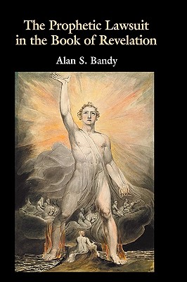 The Prophetic Lawsuit in the Book of Revelation - Bandy, Alan S