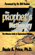 The Prophets' Dictionary: The Ultimate Guide to Supernatural Wisdom