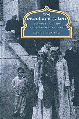 The Prophet's Pulpit: Islamic Preaching in Contemporary Egypt - Gaffney, Patrick D