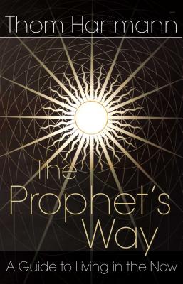 The Prophet's Way: A Guide to Living in the Now - Hartmann, Thom