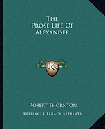 The Prose Life Of Alexander - Thornton, Robert