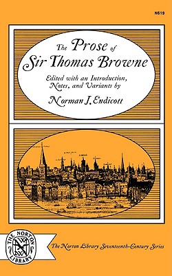 The Prose of Sir Thomas Browne - Browne, Thomas, Sir, and Endicott, Norman J (Editor)