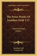 The Prose Works of Jonathan Swift V11: Literary Essays (1907)