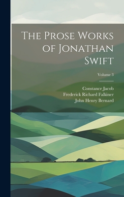 The Prose Works of Jonathan Swift; Volume 3 - Bernard, John Henry, and Swift, Jonathan, and Lecky, William Edward Hartpole