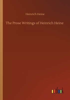 The Prose Writings of Heinrich Heine - Heine, Heinrich