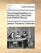 The Prospect Before Us. Volume I[-II]. [Two Lines from Patrick Henry]