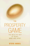 The Prosperity Game: The Wealthy Way of Heart, Mind, and Spirit - Nobel, Steve