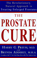 The Prostate Cure: The Revolutionary, Natural Approach to Treating Enlarged Prostates (BPH) - Adderly, Brenda D, M.H.A., and Preuss, Harry G
