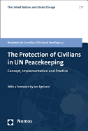 The Protection of Civilians in Un Peacekeeping: Concept, Implementation and Practice - Sending, Ole Jacob (Editor), and De Carvalho, Benjamin (Editor), and Egeland, Jan (Foreword by)