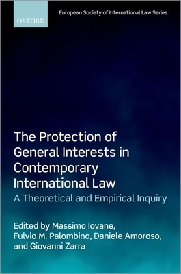 The Protection of General Interests in Contemporary International Law: A Theoretical and Empirical Inquiry - Iovane, Massimo (Editor), and Palombino, Fulvio M. (Editor), and Amoroso, Daniele (Editor)