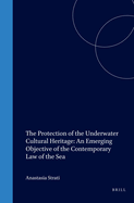 The Protection of the Underwater Cultural Heritage: An Emerging Objective of the Contemporary Law of the Sea