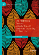 The Protection Paradox: How the UN Can Get Better at Saving Civilian Lives
