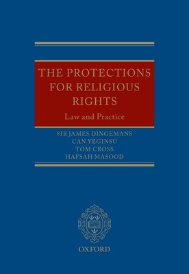 The Protections for Religious Rights: Law and Practice - Dingemans, Sir James, and Yeginsu, Can, and Cross, Tom