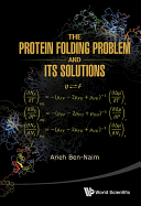 The Protein Folding Problem & Its Solutions