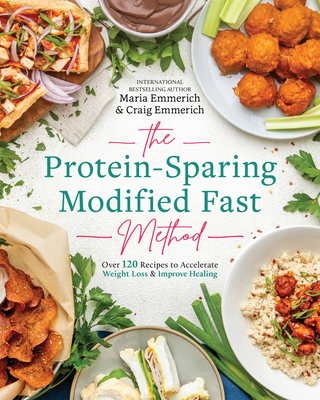 The Protein-Sparing Modified Fast Method: Over 120 Recipes to Accelerate Weight Loss & Improve Healing - Emmerich, Maria, and Emmerich, Craig