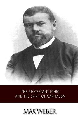 The Protestant Ethic and the Spirit of Capitalism - Weber, Max