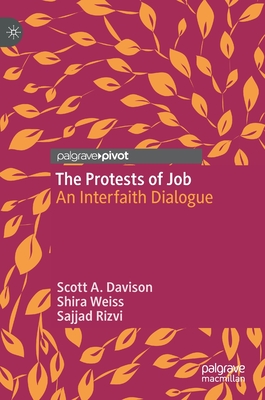 The Protests of Job: An Interfaith Dialogue - Davison, Scott A., and Weiss, Shira, and Rizvi, Sajjad