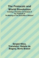 The Protocols and World Revolution; Including a Translation and Analysis of the "Protocols of the Meetings of the Zionist Men of Wisdom"