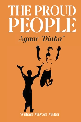 THE PROUD PEOPLE Agaar "Dinka" - Maker, William Mayom