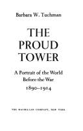 The Proud Tower; A Portrait of the World Before the War: 1890-1914: A Portrait of the World Before the War: 1890-1914