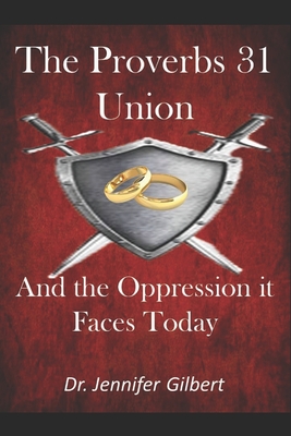 The Proverbs 31 Union and the Oppression It Faces Today - Gibson, Edwin, and Gilbert, Jennifer