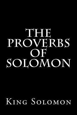 The Proverbs of Solomon - Solomon, King