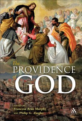 The Providence of God: Deus habet consilium - Murphy, Francesca Aran (Editor), and Ziegler, Philip G (Editor)