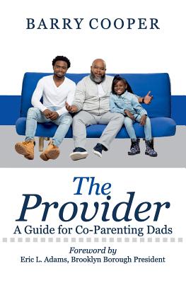 The Provider: A Guide for Co-Parenting Dads - Cooper, Barry, and Adams, Eric L (Foreword by), and Devonish, Robin (Prepared for publication by)