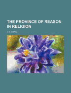 The Province of Reason in Religion