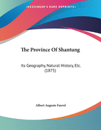 The Province of Shantung: Its Geography, Natural History, Etc. (1875)