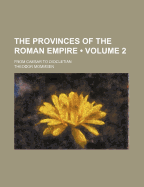 The Provinces of the Roman Empire (Volume 2); From Caesar to Diocletian