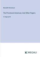 The Provincial American; And Other Papers: in large print