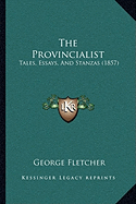 The Provincialist: Tales, Essays, And Stanzas (1857)