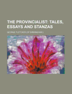 The Provincialist: Tales, Essays and Stanzas