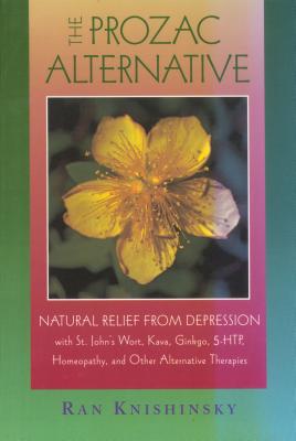 The Prozac Alternative: Natural Relief from Depression with St. John's Wort, Kava, Ginkgo, 5-Htp, Homeopathy, and Other Alternative Therapies - Knishinsky, Ran