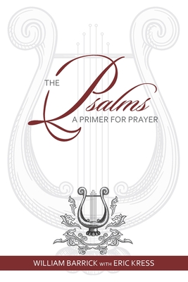 The Psalms: A Primer for Prayer - Kress, Eric (Contributions by), and Barrick, William