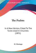 The Psalms: In A New Version, Fitted To The Tunes Used In Churches (1851)