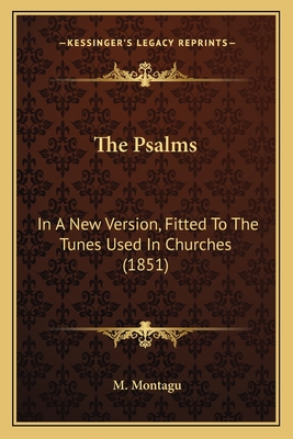 The Psalms: In A New Version, Fitted To The Tunes Used In Churches (1851) - Montagu, M