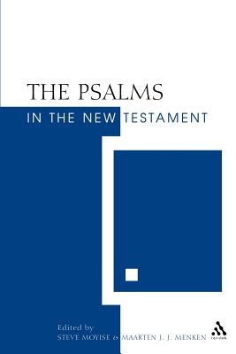 The Psalms in the New Testament - Moyise, Steve, Professor (Editor), and Menken, Maarten J.J., Prof. (Editor)