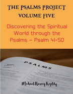 The Psalms Project Volume Five - Discovering the Spiritual World through the Psalms - Psalm 41-50