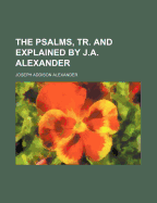 The Psalms, Tr. and Explained by J.A. Alexander